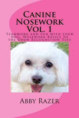 Canine Nosework Vol. 1: Teamwork and fun with your dog, Nosework Basics to the Odor Recognition Test (Paperback)