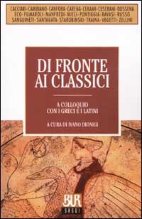 Di fronte ai classici: A colloquio con i greci e i latini