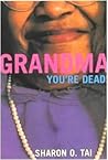 Grandma You're Dead! by Sharon O. Tai