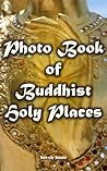 Photo Book of Buddhist Holy Places by Merrily Home