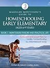 Magellan Montessori's Guide to Homeschooling Early Elementary (Ages 6-9 Years), Book 1: Montessori Theory and Practical Life