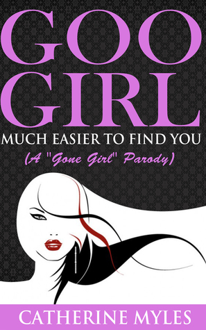 Gone Girl Parody: Goo Girl Much Easier to Find You