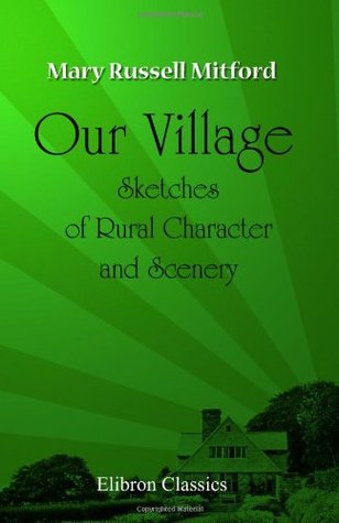 Our Village: Sketches of Rural Character and Scenery
