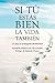 Si tú estás bien, la vida también (Spanish Edition)