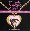Sweetie Says I Never Met a Man I Didn't Lick: An Alphabet of Love