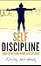 Self Discipline: Willpower, Self Control, Power Of Habit (Habits, Willpower Instinct, Willpower And Self Discipline)