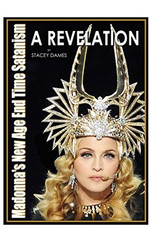 Madonna's New Age End Time Satanism: A Revelation (Kindle Edition)