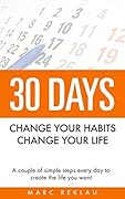 30 Days—Change Your Habits, Change Your Life: A Couple of Simple Steps Every Day to Create the Life You Want