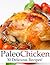 Paleo Chicken - 30 Delicious Recipes by Marriah Smith