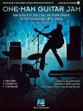 One-Man Guitar Jam: How to Use Riffs, Bass Lines, and Rhythm Patterns for Self-Accompaniment While Soloing (Paperback)