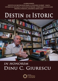 Destin de istoric. In honorem Dinu C. Giurescu