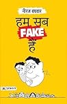 Hum Sab Fake Hain Hum Sab Fake Hain