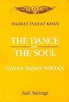 The Dance of the Soul: Gayan, Vadan, Nirtan (Sufi Sayings) The Dance of the Soul: Gayan, Vadan, Nirtan (Sufi Sayings)