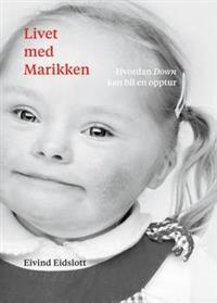 Livet med Marikken : hvordan Down kan bli en opptur