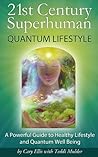 21st Century Superhuman, Quantum Lifestyle: Powerful Guide to Healthy Lifestyle and Quantum Well-Being