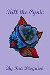 Kill The Cynic by Ina Disguise
