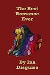 The Best Romance Ever by Ina Disguise