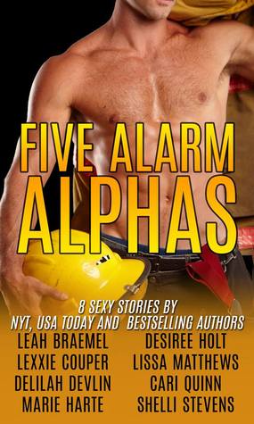 Five Alarm Alphas: Eight Sexy All New Romances (Kindle Edition)
