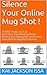 Silence Your Online Mug Sho...