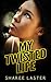My Twisted Life