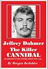 Jeffrey Dahmer, the Killer Cannibal: 100 Questions & Answers about the Case
