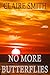 No More Butterflies by Claire  Smith