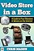 Video Store in a Box: A Guide to Free Television and Movies on the Internet