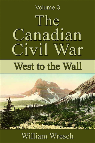 The Canadian Civil War, Volume 3: West to the Wall