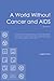 A World Without Cancer and AIDS