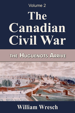 The Canadian Civil War, Volume 2: The Huguenots Arrive