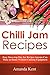 Chilli Jam Recipes: Easy Stove-top Recipes Anyone Can Make At Home Without Canning Equipment