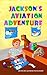 Jackson's Aviation Adventure (Jackson's Adventures Book 2)