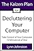 The Kaizen Plan for Decluttering Your Computer: Take Control of Your Computer 10 Minutes at a Time