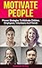 Motivate People: Proven Strategies To Motivate Volunteers, Employees, Children & Friends