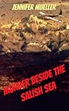 Murder beside the Salish Sea by Jennifer Mueller Murder beside the Salish Sea by Jennifer Mueller