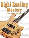 Sight Reading Mastery for Bass Guitar: Learn to read music the right way. (Learn how to play bass) Sight Reading Mastery for Bass Guitar: Learn to read music the right way. (Learn how to play bass)