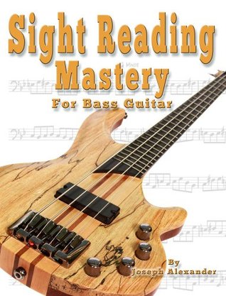 Sight Reading Mastery for Bass Guitar: Learn to read music the right ...