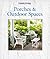 Country Living Porches & Outdoor Spaces by Country Living Magazine