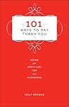 101 Ways to Say Thank You: Notes of Gratitude for All Occasions 101 Ways to Say Thank You: Notes of Gratitude for All Occasions