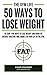 50 Ways To Lose Weight: 50 Sure-Fire Ways To Lose Weight and Burn Fat Without Wasting Time, Money, Or Your Life In The Gym