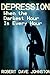 Depression: When the Darkest Hour is Every Hour (Confessions of a Former Food Addict Book 2)