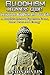 Buddhism: Beginners Guide! Incorporate Buddhism Into Your Life: A Buddhist Method For More Focus, Inner Peace And Energy (Buddhism, Happiness, Yoga, Anxiety, Mindfulness) (A Life Worth Living Book 4)
