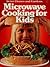 Better Homes and Gardens Microwave Cooking for Kids
