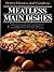 Meatless Main Dishes (Better Homes and Gardens)