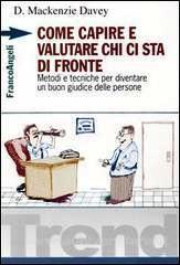 Come capire e valutare chi ci sta di fronte: Metodi e tecniche per diventare un buon giudice delle persone