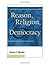 Reason, Religion, and Democ...