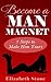 Become a Man Magnet: 7 Steps to Make Him Yours
