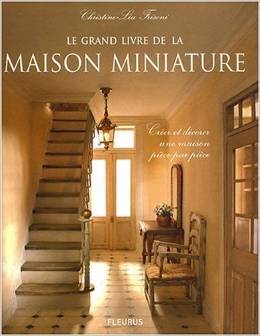 Le Grand Livre De La Maison Miniature: Créer Et Décorer Une Maison Pièce Par Pièce