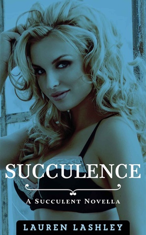 Succulence (Succulence, #1)