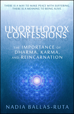 Unorthodox Confessions: The Importance of Dharma, Karma, and Reincarnation